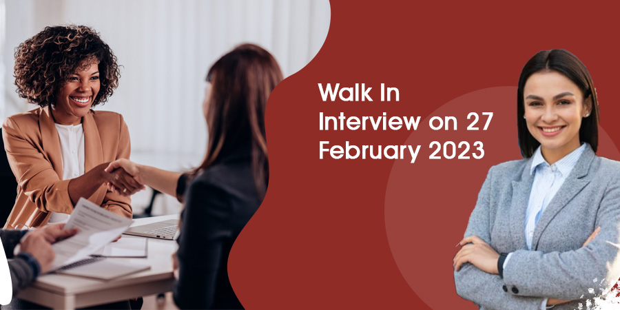 Walk In Interview on 27 February 2023